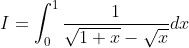 I=\int_{0}^{1} \frac{1}{\sqrt{1+x}-\sqrt{x}} d x