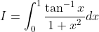 I=\int_{0}^{1}\frac{\tan^{-1}x}{1+x^2}dx