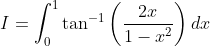 I=\int_{0}^{1}\tan ^{-1}\left ( \frac{2x}{1-x^2} \right )dx