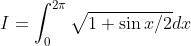 I=\int_{0}^{2 \pi} \sqrt{1+\sin {x} / 2} d x