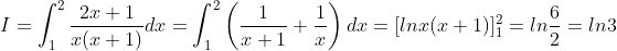 I=\int_{1}^{2}\frac{2x+1}{x(x+1)}dx=\int_{1}^{2}\left ( \frac{1}{x+1} +\frac{1}{x}\right )dx=[lnx(x+1)]_{1}^{2}=ln\frac{6}{2}=ln3