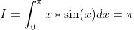 I=\int_0^{\pi}x*\sin(x)dx=\pi