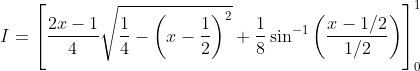 I=\left[\frac{2 x-1}{4} \sqrt{\frac{1}{4}-\left(x-\frac{1}{2}\right)^{2}}+\frac{1}{8} \sin ^{-1}\left(\frac{x-1 / 2}{1 / 2}\right)\right]_{0}^{1}