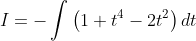 I=-\int\left(1+t^{4}-2 t^{2}\right) d t