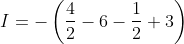 I=-\left(\frac{4}{2}-6-\frac{1}{2}+3\right) \\
