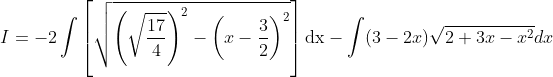 I=-2 \int\left[\sqrt{\left(\sqrt{\frac{17}{4}}\right)^{2}-\left(x-\frac{3}{2}\right)^{2}}\right] \mathrm{dx}-\int(3-2 x) \sqrt{2+3 x-x^{2}} d x