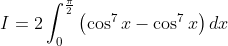 I=2 \int_{0}^{\frac{\pi}{2}}\left(\cos ^{7} x-\cos ^{7} x\right) d x