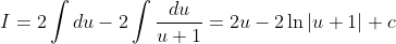 I=2\int du - 2\int \frac{du}{u+1}=2u - 2\ln|u+1|+c