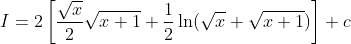 I=2\left[\frac{\sqrt{x}}{2} \sqrt{x+1}+\frac{1}{2} \ln (\sqrt{x}+\sqrt{x+1})\right]+c