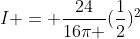 I = frac{24}{16pi }(frac{1}{2})^2