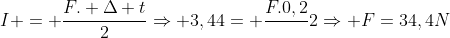 I = frac{F. Delta t}{2}Rightarrow 3,44= frac{F.0,2}{}2Rightarrow F=34,4N