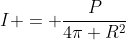 I = frac{P}{4pi R^{2}}