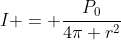 I = frac{P_{0}}{4pi r^{2}}