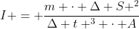I = frac{m cdot Delta S ^{2}}{Delta t ^{3} cdot A}