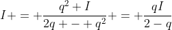I = frac{q^{2} I}{2q - q^{2}} = frac{qI}{2-q}