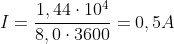 I=frac{1,44cdot10^{4}}{8,0cdot3600}=0,5A