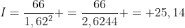 I=frac{66}{1,62^2} =frac{66}{2,6244} = 25,14