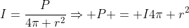 I=frac{P}{4pi r^2}Rightarrow P = I4pi r^2