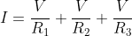 \dpi{120} \fn_cm \large \therefore \; I=\frac{V}{R_1}+\frac{V}{R_2}+\frac{V}{R_3}