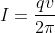 \dpi{120} \fn_cm \large I=\frac{qv}{2\pi r}= qf