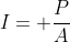 I= frac{P}{A}