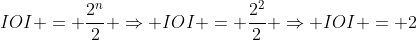 IOI = frac{2^n}{2} Rightarrow IOI = frac{2^2}{2} Rightarrow IOI = 2