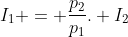 I_{1} = frac{p_{2}}{p_{1}}. I_{2}