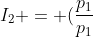 I_{2} = (frac{p_{1}}{p_{1}+ p_{2}})I