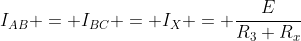 I_{AB} = I_{BC} = I_X = \frac{E}{R_3+R_x}