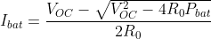 I_{b a t}=\frac{V_{O C}-\sqrt{V_{O C}^{2}-4 R_{0} P_{b a t}}}{2 R_{0}}