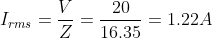 I_{rms}=\frac{V}{Z}=\frac{20}{16.35}=1.22A
