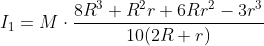 I_1=M\cdot \frac{8R^3+R^2r+6 R r^2-3r^3}{10 (2R+r)}