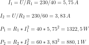 I_1=U/R_1=230/40=5,75\,A\\ \\ I_2=U/R_2=230/60=3,83\,A\\ \\ P_1=R_1*I_1^2=40*5,75^2=1322,5\,W\\ \\ P_2=R_2*I_2^2=60*3,83^2=880,1\,W\\