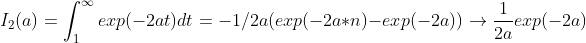 I_2(a)=\int_{1}^{\infty }exp(-2at)dt= -1/2a(exp(-2a*n)-exp(-2a))\rightarrow \frac{1}{2a}exp(-2a)