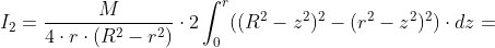 I_2=\frac{M}{4 \cdot r\cdot (R^2-r^2)} \cdot 2\int_{0}^{r}((R^2-z^2)^2-(r^2-z^2)^2) \cdot dz=