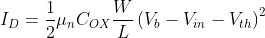 I_D=\frac12\mu_nC_{OX}\frac WL\left(V_b-V_{in}-V_{th}\right)^2