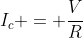 I_c = frac{V}{R+R_c} cong frac{V}{R}