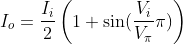 I_o = \frac{I_i}{2} \left( 1 + \sin(\frac{V_i}{V_\pi}\pi) \right )