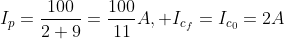 I_p=dfrac{100}{2+9}=dfrac{100}{11}A, I_{c_f}=I_{c_0}=2A