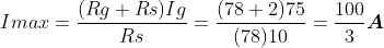 Imax = \frac{(Rg+Rs) Ig}{Rs} = \frac{(78+2) 75}{(78) 10} = \frac{100}{3}\boldsymbol{A}