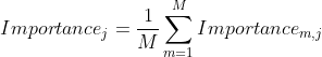 Importance_j = \frac{1}{M} \sum_{m=1}^{M} Importance_{m,j}