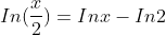 In(frac{x}{2})=Inx-In2