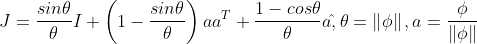 J = \frac {sin\theta}{\theta} I + \left ( 1 - \frac {sin\theta}{\theta} \right ) a a^T + \frac {1-cos\theta}{\theta} a \hat{}, \theta = \left \| \phi \right \|, a = \frac {\phi}{\left \| \phi \right \|}
