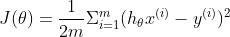 J(\theta )=\frac{1}{2m}\Sigma _{i=1}^{m}(h_{\theta }x^{(i)}-y^{(i)})^{2}