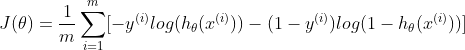 J(\theta)=\frac{1}{m}\sum_{i=1}^{m}[-y^{(i)}log(h_{\theta}(x^{(i)}))-(1-y^{(i)})log(1-h_{\theta}(x^{(i)}))]