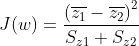 J(w)=\frac{\left(\overline{z_{1}}-\overline{z_{2}}\right)^{2}}{S_{z 1}+S_{z 2}}