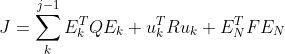 J=\sum_{k}^{j-1}E_k^TQE_k+u_k^TRu_k+E_N^TFE_N