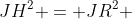 JH^2 = JR^2 + RH^2