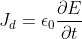 J_{d}=\epsilon_{0}\frac{\partial E }{\partial t}