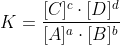 K = \frac{[C]^{c}\cdot [D]^{d}}{[A]^{a}\cdot [B]^{b}}